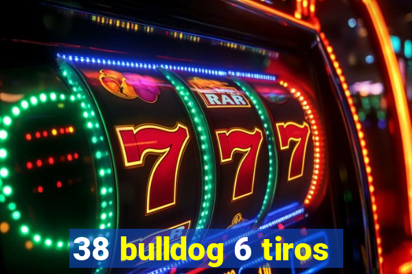 38 bulldog 6 tiros